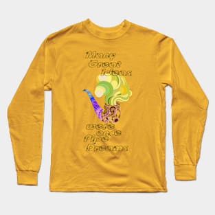 Many Great Ideas were once Pipe Dreams Long Sleeve T-Shirt